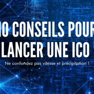 10 conseils pour se lancer dans une ICO